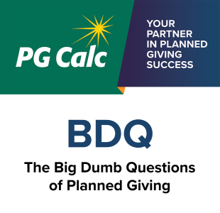 PG Calc blog series: BDQ - The Big Dumb Questions of Planned Giving